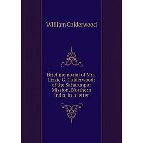 Книга Brief memorial of Mrs. Lizzie G. Calderwood: of the Saharunpur Mission, Northern India, in a letter
Книга Brief memorial of Mrs. Lizzie G. Calderwood: of the Saharunpur Mission, Northern India, in a letter