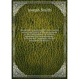 Книга The prophet Joseph Smith's views on the powers and policy of the government of the United States
Книга The prophet Joseph Smith's views on the powers and policy of the government of the United States