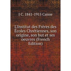 Книга L'Institut des Frères des Écoles Chrétiennes, son origine, son but et ses oeuvres
Книга L'Institut des Frères des Écoles Chrétiennes, son origine, son but et ses oeuvres