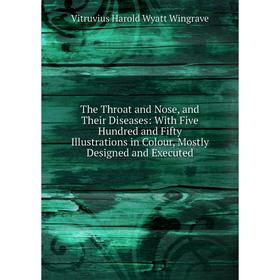 Книга The Throat and Nose, and Their Diseases: With Five Hundred and Fifty Illustrations in Colour, Mostly Designed and Executed
Книга The Throat and Nose, and Their Diseases: With Five Hundred and Fifty Illustrations in Colour, Mostly Designed and Executed