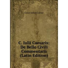Книга C. Iulii Caesaris: De Bello Civili Commentarii (Latin Edition)
Книга C. Iulii Caesaris: De Bello Civili Commentarii (Latin Edition)