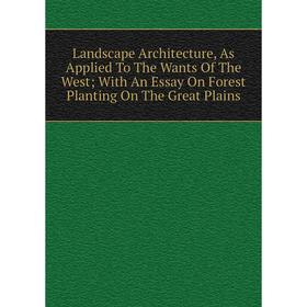 Книга Landscape Architecture, As Applied To The Wants Of The West; With An Essay On Forest Planting On The Great Plains
Книга Landscape Architecture, As Applied To The Wants Of The West; With An Essay On Forest Planting On The Great Plains