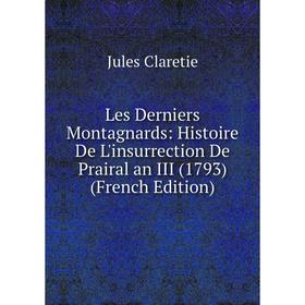 Книга Les Derniers Montagnards: Histoire De L'insurrection De Prairal an III (1793)
Книга Les Derniers Montagnards: Histoire De L'insurrection De Prairal an III (1793)
