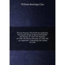 Книга Private Prayers: Put Forth by Authority During the Reign of Queen Elizabeth. the Primer of 1559. the Orarium of 1560. the Preces Privatae of 156
Книга Private Prayers: Put Forth by Authority During the Reign of Queen Elizabeth. the Primer of 1559. the Orarium of 1560. the Preces Privatae of 156