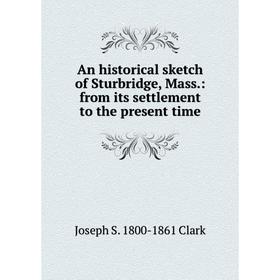 Книга An historical sketch of Sturbridge, Mass.: from its settlement to the present time
Книга An historical sketch of Sturbridge, Mass.: from its settlement to the present time