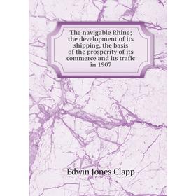 Книга The navigable Rhine; the development of its shipping, the basis of the prosperity of its commerce and its trafic in 1907
Книга The navigable Rhine; the development of its shipping, the basis of the prosperity of its commerce and its trafic in 1907