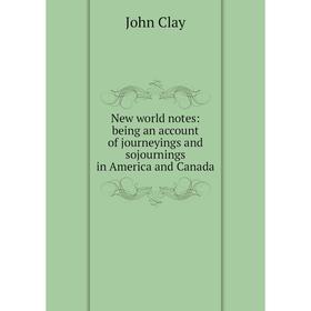 Книга New world notes: being an account of journeyings and sojournings in America and Canada
Книга New world notes: being an account of journeyings and sojournings in America and Canada