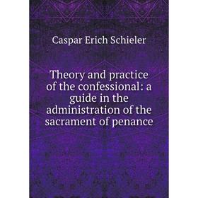 Книга Theory and practice of the confessional: a guide in the administration of the sacrament of penance
Книга Theory and practice of the confessional: a guide in the administration of the sacrament of penance