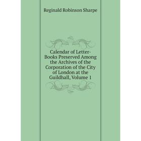 Книга Calendar of Letter-Books Preserved Among the Archives of the Corporation of the City of London at the Guildhall, Volume 1
Книга Calendar of Letter-Books Preserved Among the Archives of the Corporation of the City of London at the Guildhall, Volume 1