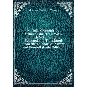 Книга M Tulli Ciceronis De Officiis Libri Tres: With English Notes, Chiefly Selected and Translated from the Editions of Zumpt and Bonnell
Книга M Tulli Ciceronis De Officiis Libri Tres: With English Notes, Chiefly Selected and Translated from the Editions of Zumpt and Bonnell