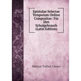 Книга Epistulae Selectae Temporum Ordine Compositae: Für Den Schulgebrauch (Latin Edition)
Книга Epistulae Selectae Temporum Ordine Compositae: Für Den Schulgebrauch (Latin Edition)