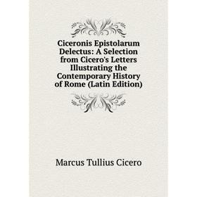 Книга Ciceronis Epistolarum Delectus: A Selection from Cicero's Letters Illustrating the Contemporary History of Rome (Latin Edition)
Книга Ciceronis Epistolarum Delectus: A Selection from Cicero's Letters Illustrating the Contemporary History of Rome (Latin Edition)
