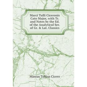 Книга Marci Tulli Ciceronis Cato Major, with Tr and Notes by the Ed of the Analyticul Ser of Gr & Lat Classics
Книга Marci Tulli Ciceronis Cato Major, with Tr and Notes by the Ed of the Analyticul Ser of Gr & Lat Classics