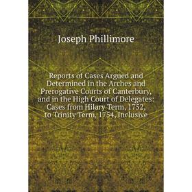 Книга Reports of Cases Argued and Determined in the Arches and Prerogative Courts of Canterbury, and in the High Court of Delegates
Книга Reports of Cases Argued and Determined in the Arches and Prerogative Courts of Canterbury, and in the High Court of Delegates