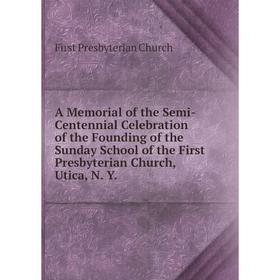 Книга A Memorial of the Semi-Centennial Celebration of the Founding of the Sunday School of the First Presbyterian Church, Utica, N. Y.
Книга A Memorial of the Semi-Centennial Celebration of the Founding of the Sunday School of the First Presbyterian Church, Utica, N. Y.