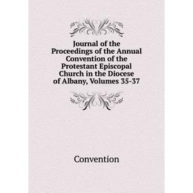 Книга Journal of the Proceedings of the Annual Convention of the Protestant Episcopal Church in the Diocese of Albany, Volumes 35-37
Книга Journal of the Proceedings of the Annual Convention of the Protestant Episcopal Church in the Diocese of Albany, Volumes 35-37