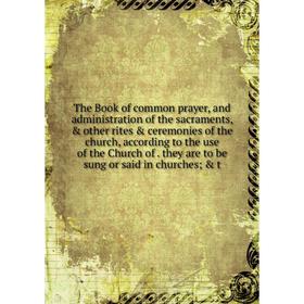 Книга The Book of common prayer, and administration of the sacraments, other rites ceremonies of the church, according to the use of the Church of
Книга The Book of common prayer, and administration of the sacraments, other rites ceremonies of the church, according to the use of the Church of