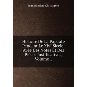 Книга Histoire De La Papautë Pendant Le Xiv Siccle: Avee Des Notes Et Des Pièces Justificatives, Volume 1
Книга Histoire De La Papautë Pendant Le Xiv Siccle: Avee Des Notes Et Des Pièces Justificatives, Volume 1