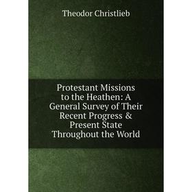 Книга Protestant Missions to the Heathen: A General Survey of Their Recent Progress Present State Throughout the World
Книга Protestant Missions to the Heathen: A General Survey of Their Recent Progress Present State Throughout the World
