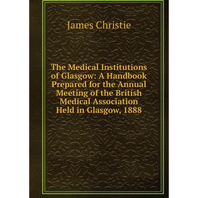 Книга The Medical Institutions of Glasgow: A Handbook Prepared for the Annual Meeting of the British Medical Association Held in Glasgow, 1888
Книга The Medical Institutions of Glasgow: A Handbook Prepared for the Annual Meeting of the British Medical Association Held in Glasgow, 1888