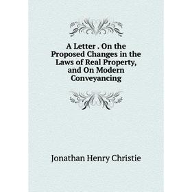 Книга A Letter. On the Proposed Changes in the Laws of Real Property, and On Modern Conveyancing
Книга A Letter. On the Proposed Changes in the Laws of Real Property, and On Modern Conveyancing