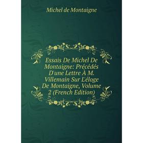 Книга Essais De Michel De Montaigne: Précédés D'une Lettre À M. Villemain Sur L'éloge De Montaigne, Volume 2 (French Edition)
Книга Essais De Michel De Montaigne: Précédés D'une Lettre À M. Villemain Sur L'éloge De Montaigne, Volume 2 (French Edition)