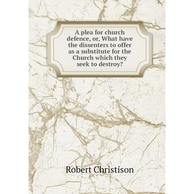 Книга A plea for church defence, or, What have the dissenters to offer as a substitute for the Church which they seek to destroy
Книга A plea for church defence, or, What have the dissenters to offer as a substitute for the Church which they seek to destroy