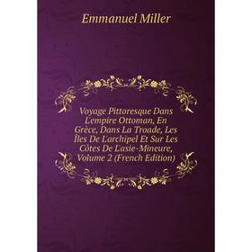 Книга Voyage Pittoresque Dans L'empire Ottoman, En Grèce, Dans La Troade, Les Îles De L'archipel Et Sur Les Côtes De L'asie-Mineure, Vol 2
Книга Voyage Pittoresque Dans L'empire Ottoman, En Grèce, Dans La Troade, Les Îles De L'archipel Et Sur Les Côtes De L'asie-Mineure, Vol 2