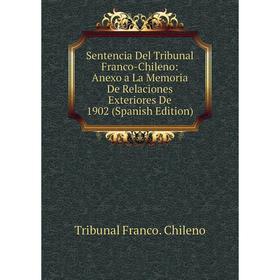 Книга Sentencia Del Tribunal Franco-Chileno: Anexo a La Memoria De Relaciones Exteriores De 1902 (Spanish Edition)
Книга Sentencia Del Tribunal Franco-Chileno: Anexo a La Memoria De Relaciones Exteriores De 1902 (Spanish Edition)