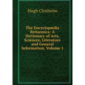 Книга The Encyclopædia Britannica: A Dictionary of Arts, Sciences, Literature and General Information, Volume 1
Книга The Encyclopædia Britannica: A Dictionary of Arts, Sciences, Literature and General Information, Volume 1