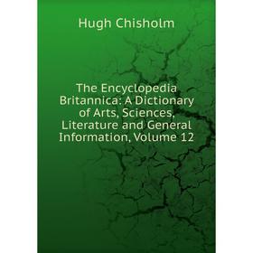 Книга The Encyclopedia Britannica: A Dictionary of Arts, Sciences, Literature and General Information, Volume 12
Книга The Encyclopedia Britannica: A Dictionary of Arts, Sciences, Literature and General Information, Volume 12