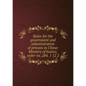 Книга Rules for the government and administration of prisons in China: Ministry of Justice, order no. 284. 1 12 2
Книга Rules for the government and administration of prisons in China: Ministry of Justice, order no. 284. 1 12 2