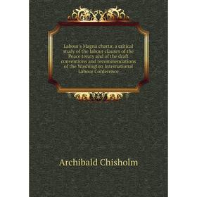 Книга Labour's Magna charta; a critical study of the labour clauses of the Peace treaty and of the draft conventions and recommendations of the Washin
Книга Labour's Magna charta; a critical study of the labour clauses of the Peace treaty and of the draft conventions and recommendations of the Washin