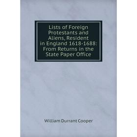 Книга Lists of Foreign Protestants and Aliens, Resident in England 1618-1688: From Returns in the State Paper Office
Книга Lists of Foreign Protestants and Aliens, Resident in England 1618-1688: From Returns in the State Paper Office