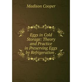 Книга Eggs in Cold Storage: Theory and Practice in Preserving Eggs by Refrigeration.
Книга Eggs in Cold Storage: Theory and Practice in Preserving Eggs by Refrigeration.