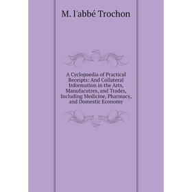 Книга A Cyclopaedia of Practical Receipts: And Collateral Information in the Arts, Manufacutres, and Trades, Including Medicine, Pharmacy
Книга A Cyclopaedia of Practical Receipts: And Collateral Information in the Arts, Manufacutres, and Trades, Including Medicine, Pharmacy