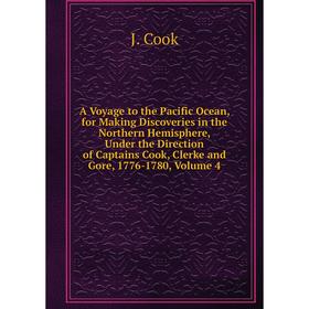 Книга A Voyage to the Pacific Ocean, for Making Discoveries in the Northern Hemisphere, Under the Direction of Captains Cook, Clerke and Gore Vol 4
Книга A Voyage to the Pacific Ocean, for Making Discoveries in the Northern Hemisphere, Under the Direction of Captains Cook, Clerke and Gore Vol 4