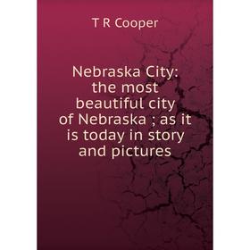 Книга Nebraska City: the most beautiful city of Nebraska; as it is today in story and pictures
Книга Nebraska City: the most beautiful city of Nebraska; as it is today in story and pictures