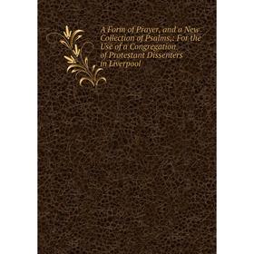 Книга A Form of Prayer, and a New Collection of Psalms,: For the Use of a Congregation of Protestant Dissenters in Liverpool
Книга A Form of Prayer, and a New Collection of Psalms,: For the Use of a Congregation of Protestant Dissenters in Liverpool