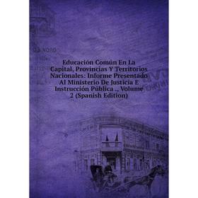 Книга Educación Común En La Capital, Provincias Y Territorios Nacionales: Informe Presentado Al Ministerio De Justicia E Instrucción Pública
Книга Educación Común En La Capital, Provincias Y Territorios Nacionales: Informe Presentado Al Ministerio De Justicia E Instrucción Pública