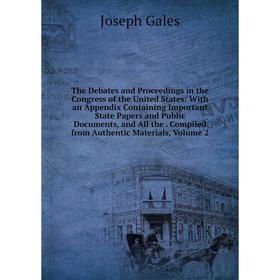 Книга The Debates and Proceedings in the Congress of the United States: With an Appendix Containing Important State Papers and Public Documents, and A
Книга The Debates and Proceedings in the Congress of the United States: With an Appendix Containing Important State Papers and Public Documents, and A