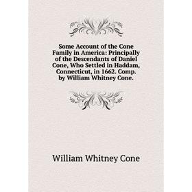 Книга Some Account of the Cone Family in America: Principally of the Descendants of Daniel Cone, Who Settled in Haddam, Connecticut, in 1662
Книга Some Account of the Cone Family in America: Principally of the Descendants of Daniel Cone, Who Settled in Haddam, Connecticut, in 1662