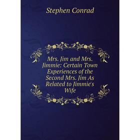 Книга Mrs Jim and Mrs Jimmie: Certain Town Experiences of the Second Mrs Jim As Related to Jimmie's Wife
Книга Mrs Jim and Mrs Jimmie: Certain Town Experiences of the Second Mrs Jim As Related to Jimmie's Wife