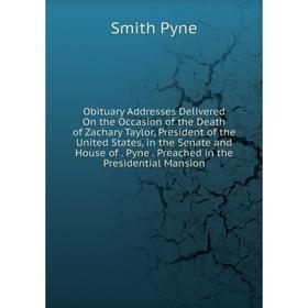 Книга Obituary Addresses Delivered On the Occasion of the Death of Zachary Taylor, President of the United States, in the Senate and House of Pyne Pre
Книга Obituary Addresses Delivered On the Occasion of the Death of Zachary Taylor, President of the United States, in the Senate and House of Pyne Pre