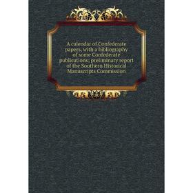 Книга A calendar of Confederate papers, with a bibliography of some Confederate publications
Книга A calendar of Confederate papers, with a bibliography of some Confederate publications