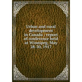 Книга Urban and rural development in Canada; report of conference held at Winnipeg, May 28-30, 1917
Книга Urban and rural development in Canada; report of conference held at Winnipeg, May 28-30, 1917