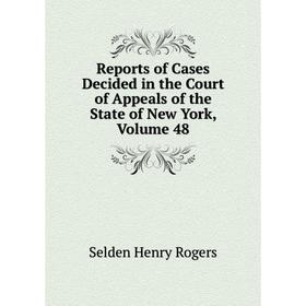 Книга Reports of Cases Decided in the Court of Appeals of the State of New York, Volume 48
Книга Reports of Cases Decided in the Court of Appeals of the State of New York, Volume 48