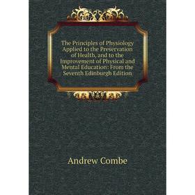 Книга The Principles of Physiology Applied to the Preservation of Health, and to the Improvement of Physical and Mental Education
Книга The Principles of Physiology Applied to the Preservation of Health, and to the Improvement of Physical and Mental Education