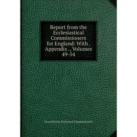 Книга Report from the Ecclesiastical Commissioners for England: With. Appendix., Volumes 49-54
Книга Report from the Ecclesiastical Commissioners for England: With. Appendix., Volumes 49-54