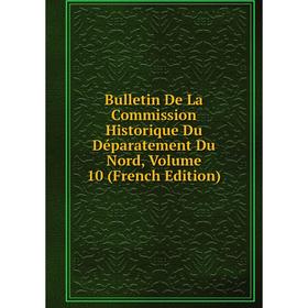 Книга Bulletin De La Commission Historique Du Déparatement Du Nord, Volume 10 (French Edition)
Книга Bulletin De La Commission Historique Du Déparatement Du Nord, Volume 10 (French Edition)